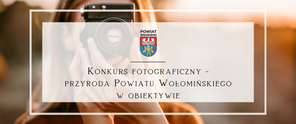 Konkurs fotograficzny - przyroda Powiatu Wołomińskiego w obiektywie